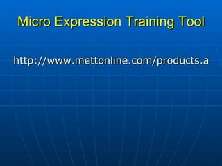 Micro Expression Training Tool http://www.mettonline.com/products.aspx 