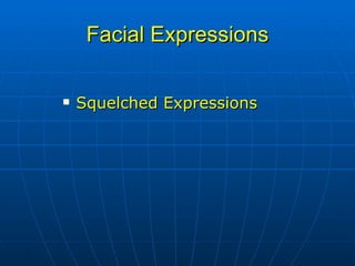 Facial Expressions Squelched Expressions 
