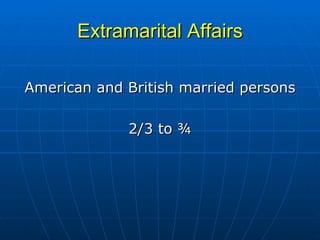Extramarital Affairs American and British married persons 2/3 to ¾ 