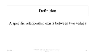 A specific relationship exists between two values
Definition
18/9/2018
CSWD1001 @ Kwan Lee First City Unversity Malaysia
(FCUC)
40
 