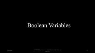 Boolean Variables
18/9/2018
CSWD1001 @ Kwan Lee First City Unversity Malaysia
(FCUC)
51
 