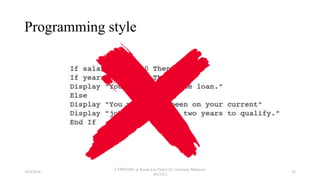 Programming style
18/9/2018
CSWD1001 @ Kwan Lee First City Unversity Malaysia
(FCUC)
55
 