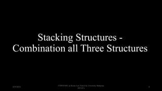 Stacking Structures -
Combination all Three Structures
18/9/2018
CSWD1001 @ Kwan Lee First City Unversity Malaysia
(FCUC)
8
 