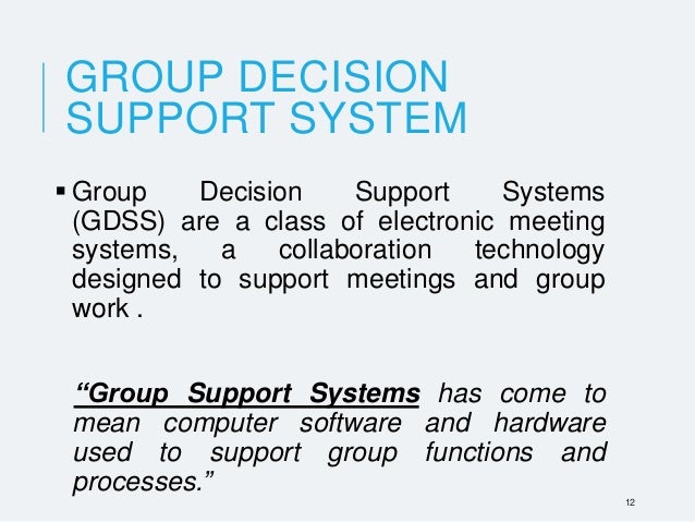 group decision support systems A group decision support system, or gdss, consists of interactive software that allows for making decisions by a group of participants learn about. group decision support systems A group decision support system, or gdss, consists of interactive software that allows for making decisions by a group of participants learn about.
