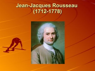 Jean-Jacques Rousseau   (1712-1778) 