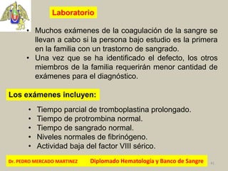 Dr. PEDRO MERCADO MARTINEZ Diplomado Hematología y Banco de Sangre 41
Laboratorio
• Tiempo parcial de tromboplastina prolo...