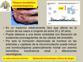 Dr. PEDRO MERCADO MARTINEZ Diplomado Hematología y Banco de Sangre 8
• Es un trastorno relativamente raro que afecta en el...