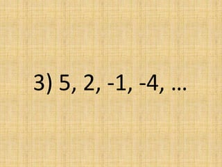 3) 5, 2, -1, -4, …
 