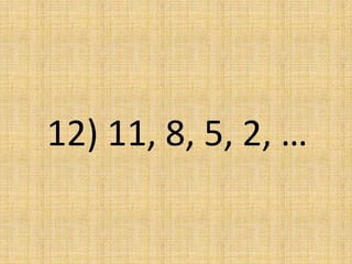 12) 11, 8, 5, 2, …
 
