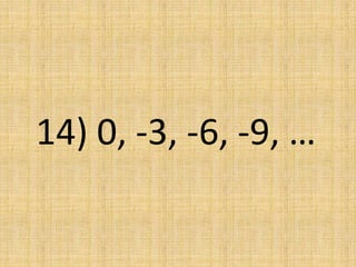 14) 0, -3, -6, -9, …
 