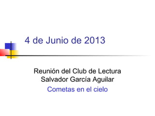 4 de Junio de 2013
Reunión del Club de Lectura
Salvador García Aguilar
Cometas en el cielo
 