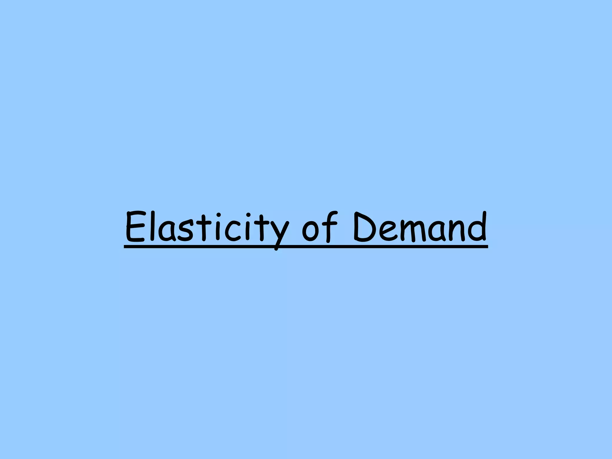 Elasticity of Demand
 