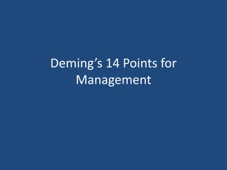 Deming’s 14 Points for
Management
 