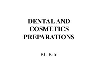 P.C.Patil
DENTALAND
COSMETICS
PREPARATIONS
 