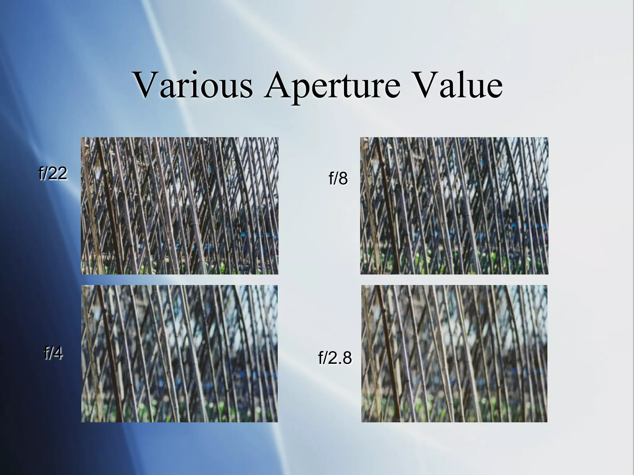 Various Aperture Value
f/22

f/8

f/4

f/2.8

 