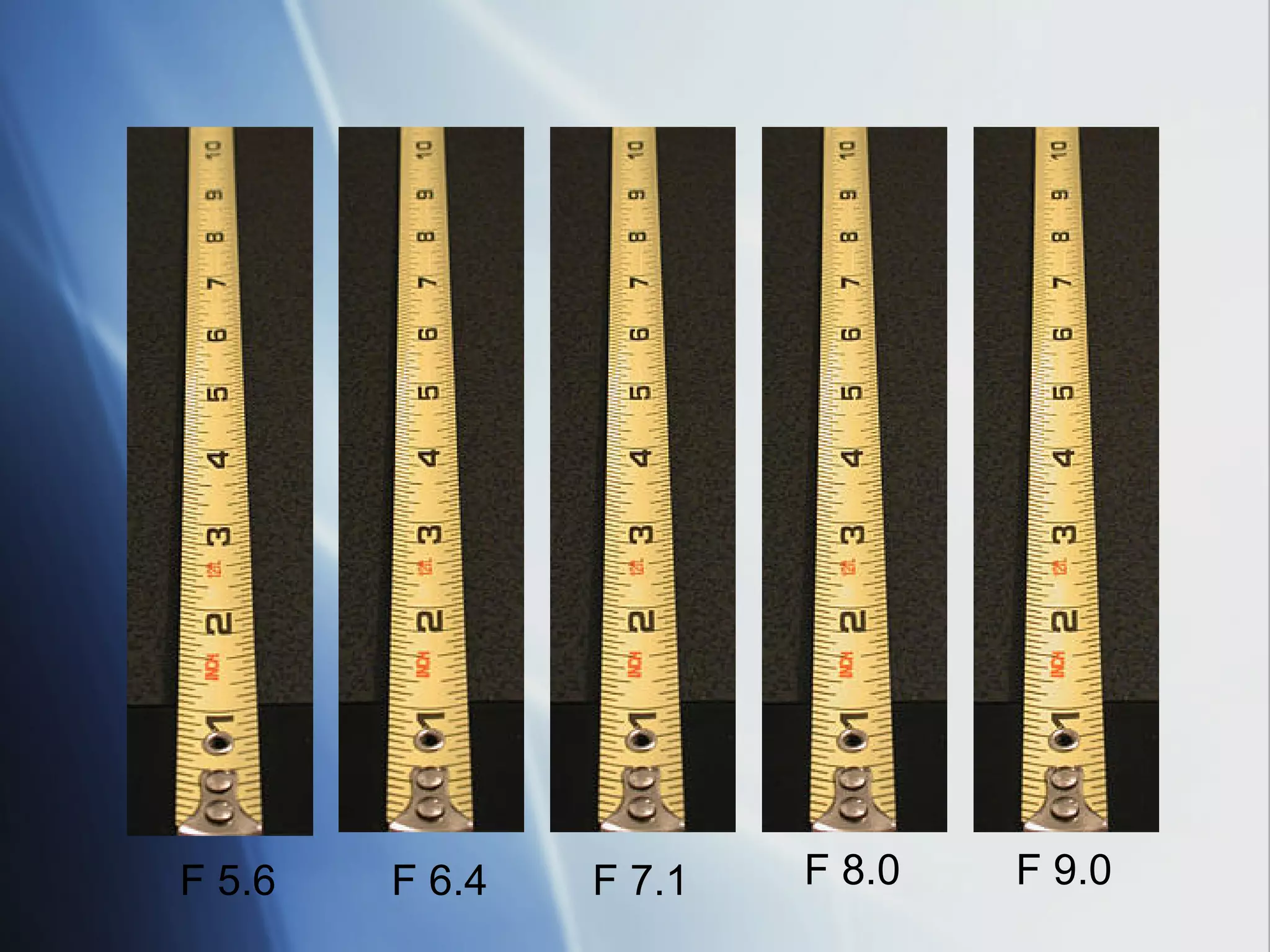 F 5.6

F 6.4

F 7.1

F 8.0

F 9.0

 