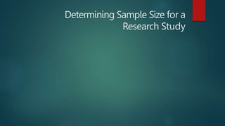 Determining Sample Size for a
Research Study
 