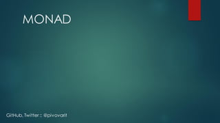 MONAD
GitHub, Twitter :: @pivovarit
 