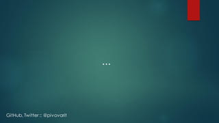 ...
GitHub, Twitter :: @pivovarit
 