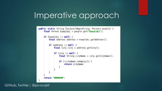 Imperative approach
GitHub, Twitter :: @pivovarit
 