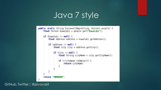 Java 7 style
GitHub, Twitter :: @pivovarit
 