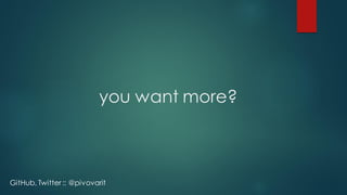 you want more?
GitHub, Twitter :: @pivovarit
 