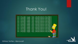 Thank You!
GitHub, Twitter :: @pivovarit
 