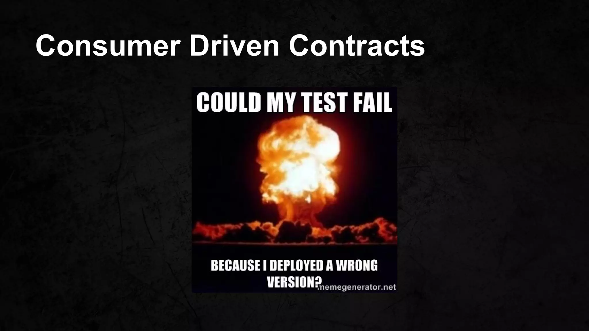 Consumer Driven Contracts
 