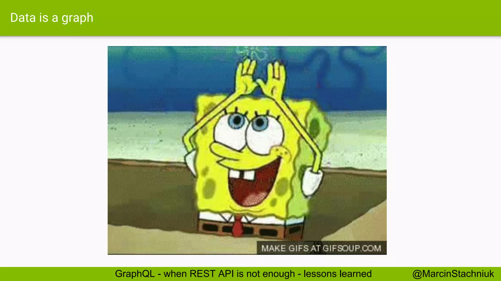 Data is a graph @MarcinStachniukGraphQL - when REST API is not enough - lessons learned 