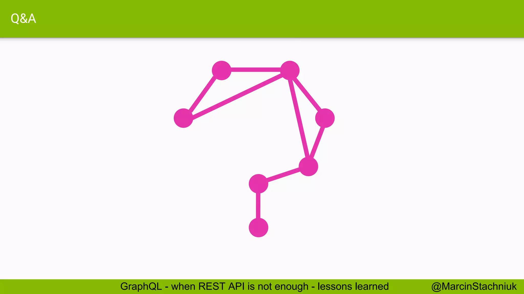 Q&A @MarcinStachniukGraphQL - when REST API is not enough - lessons learned 