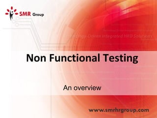 Non Functional Testing
An overview
 