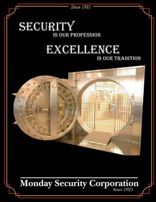Monday Security Corporation
Since 1921
Since 1921
excellence
is our profession
security
is our tradition
 