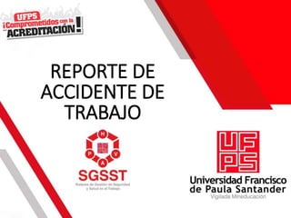REPORTE DE
ACCIDENTE DE
TRABAJO
 