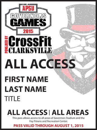PASS VALID THROUGH AUGUST 1, 2015
ALL ACCESS
This pass allows access to all areas of Governors Stadium and the
Foy Fitness and Recreation Center.
ALL AREAS
ALL ACCESS
FIRST NAME
LAST NAME
TITLE
 