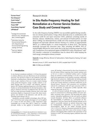 Research Article
In Situ Radio-Frequency Heating for Soil
Remediation at a Former Service Station:
Case Study and General Aspects
In situ radio-frequency heating (ISRFH) was successfully applied during remedia-
tion of a former petrol station. Using a three-electrode array in combination with
extraction wells for soil vapor extraction (SVE), pollution consisting mainly of
benzene, toluene, ethylbenzene, xylenes, and mineral oil hydrocarbons (in total
about 1100 kg) was eliminated from a chalk soil in the unsaturated zone. Specially
designed rod electrodes allowed selective heating of a volume of approximately
480 m3
, at a defined depth, to a mean temperature of about 50 °C. The heating
drastically increased the extraction rates. After switching off ISRFH, SVE re-
mained highly efficient for some weeks due to the heat-retaining properties of the
soil. Comparison of an optimized regime of ISRFH/SVE with conventional “cold”
SVE showed a reduction of remediation time by about 80 % while keeping the
total energy consumption almost constant.
Keywords: Energy efficiency, Mineral oil hydrocarbons, Radio-frequency heating, Soil vapor
extraction
Received: January 12, 2012; revised: March 23, 2012; accepted: April 10, 2012
DOI: 10.1002/ceat.201200027
1 Introduction
In situ thermal remediation methods [1–19] have the potential
to enhance efficiency and cost-effectiveness of soil remediation
processes. The spectrum of these in situ methods is practically
restricted to heating lances (thermal wells operated with elec-
tricity or gas), injection of hot air or steam, resistive heating
using power-line-frequency energy (usually realized as six-
phase heating with 50 or 60 Hz), and dielectric radio-fre-
quency (RF) heating (applying frequencies in the MHz range).
Studies on soil decontamination by thermal desorption, strip-
ping or chemical conversion of pollutants have also been car-
ried out using microwave heating. However, due to the small
penetration depths at frequencies of some GHz, these investi-
gations were limited to the laboratory scale and the corre-
sponding small volumes [20, 21].
Among the currently available technologies, direct RF heat-
ing [4, 10–18] has some unique advantages as it can be applied
to a variety of soils and achieve a wide temperature range
(potentially up to more than 300 °C). Based on a working
principle similar to that applied in household microwave
ovens, RF heating is characterized by direct heat formation in
the soil volume without requiring a heat transfer medium such
as hot air or steam or overheated surfaces such as heating
lances. In contrast to resistive heating [1, 3, 9, 18], it is not lim-
ited by the requirement of soil moisture ensuring a sufficiently
high electrical conductivity. Additionally, the heating principle
does not depend on the permeability of soil for gas streams (as
in the case of steam injection) or thermal conductivity (as for
thermal lances). However, both parameters are nevertheless
relevant for combination with soil vapor extraction (SVE) or
for the uniformity of temperature profiles especially when
using rod electrodes [10, 16, 17].
As with all thermal methods, RF heating supports the re-
moval of contaminants by enhancing mobility and water solu-
bility, increasing vapor pressures, and decreasing the surface
tension. Adsorption equilibriums in the soil matrix are shifted
towards desorption. All these effects can positively influence
the bioavailability of pollutants as a prerequisite for bio-
degradation. Tests have shown that RF heating methods can be
used to successfully maintain an optimal temperature range
for biodegradation. Additionally, it was proven that the
electromagnetic fields do not inhibit microbial activity
[10, 11, 19, 22, 23]. However, the greatest potential for RF heat-
ing in combination with SVE is seen in the increase of vapor
pressure and stripping effects related to the evaporation of soil
moisture at 100 °C for extracting organic pollutants from soils
[6–8, 24].
www.cet-journal.com © 2012 WILEY-VCH Verlag GmbH & Co. KGaA, Weinheim Chem. Eng. Technol. 2012, 35, No. 8, 1534–1544
Gurvan Huon1
Tom Simpson1
Frank Holzer2
Giacomo Maini1
Fraser Will3
Frank-Dieter Kopinke2
Ulf Roland2
1
Ecologia Environmental
Solutions Ltd., Sittingbourne,
Kent, United Kingdom.
2
Helmholtz Centre for
Environmental Research –
UFZ, Department of
Environmental Engineering,
Leipzig, Germany.
3
Total UK, Watford,
United Kingdom.
–
Correspondence: Dr. U. Roland (ulf.roland@ufz.de), Helmholtz Centre
for Environmental Research – UFZ, Department of Environmental
Engineering, Permoserstraße 15, 04318 Leipzig, Germany.
1534 U. Roland et al.
 