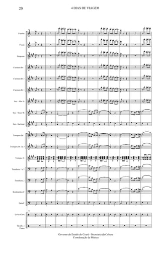 &
&
&
&
&
&
&
&
&
&
&
&
?
?
?
?
ã
ã
##
#
##
##
##
##
#
##
##
#
##
##
##
#
Flautim
Flauta
Requinta
Clarinete Bb 1
Clarinete Bb 2
Clarinete Bb 3
Sax - Alto Eb
Sax - Tenor Bb
Sax - Baritono
Trompete Bb 1
Trompete Bb 2 e 3
Trompas Eb
Trombone 1 e 2
Trombone 2
Bombardino C
Tuba C
Caixa Clara
Bombo e
Pratos
166
J
œ.
‰ Œ
J
œ.
‰ Œ
166
J
œ.
‰ Œ
j
œ. ‰ Œ
j
œ. ‰ Œ
j
œ. ‰ Œ
J
œ.
‰ Œ
œ .œ œ
œ
Œ
166
œ .œ œ
œ .œ œ
‰ œœœ
œœœ
œœœ
œœœ
œ .œ œ
œ .œ œ
œ .œ œ
œ
Œ
166
œ Œ
∑
∑
∑
∑
∑
∑
∑
∑
œ œ
œ œ
œ œ
œ œ
‰
J
œœœ ‰
J
œœœ
œ œ
œ œ
œ œ
œ œ
œ œ
∑
‰ J
œ. œ#. œn.
‰ J
œ. œ#. œn.
‰ J
œ. œ#. œn.
‰ J
œ. œ#. œn.
‰ J
œ. œ#. œn.
‰ J
œ. œ#. œn.
‰ J
œ. œ#. œn.
˙
œ Œ
˙
˙
‰œœœ
œœœ
œœœ
œœœ
˙
˙
˙
œ Œ
œ Œ
∑
œ. œb. œ. œb.
œ. œb. œ. œb.
œ. œn. œ. œb.
œ. œn. œ. œb.
œ. œn. œ. œb.
œ. œn. œ. œb.
œ. œn. œ. œb.
œ Œ
œ œ
œ Œ
œ Œ
‰
J
œœœ ‰
J
œœœ
œ Œ
œ Œ
œ Œ
œ œ
œ œ
∑
J
œ.
‰ Œ
J
œ.
‰ Œ
J
œ.
‰ Œ
J
œ.
‰ Œ
J
œ.
‰ Œ
J
œ.
‰ Œ
j
œ. ‰ Œ
˙
œ Œ
˙
˙
‰ œœœ
œœœ
œœœ
œœœ
˙
˙
˙
œ Œ
œ Œ
∑
∑
∑
∑
∑
∑
∑
∑
.œ œ .œ œ
œ œ
.œ œ .œ œ
.œ œ .œ œ
‰
J
œœœ ‰
J
œœœ
.œ œ .œ œ
.œ œ .œ œ
.œ œ .œ œ
œ œ
œ œ
∑
‰ J
œ. œ#. œn.
‰ J
œ. œ#. œn.
‰ J
œ. œ#. œn.
‰ J
œ. œ#. œn.
‰ J
œ. œ#. œn.
‰ J
œ. œ#. œn.
‰ J
œ. œ#. œn.
˙
œ Œ
˙
˙
‰œœœ
œœœ
œœœ
œœœ
˙
˙
˙
œ Œ
œ Œ
∑
œ. œb. œ. œb.
œ. œb. œ. œb.
œ. œn. œ. œb.
œ. œn. œ. œb.
œ. œn. œ. œb.
œ. œn. œ. œb.
œ. œn. œ. œb.
œ Œ
œ œ
œ Œ
œ Œ
‰
J
œœœ ‰
J
œœœ
œ Œ
œ Œ
œ Œ
œ œ
œ œ
∑
J
œ.
‰ Œ
J
œ.
‰ Œ
J
œ.
‰ Œ
J
œ.
‰ Œ
J
œ.
‰ Œ
J
œ.
‰ Œ
j
œ. ‰ Œ
˙
œ Œ
˙
˙
‰ œœœ
œœœ
œœœ
œœœ
˙
˙
˙
œ Œ
œ Œ
∑
∑
∑
∑
∑
∑
∑
∑
.œ œ .œ œ#
œ œ
.œ œ .œ œ#
.œ œ .œ œ#
‰
J
œœœ ‰
J
œœœ
.œ œ .œ œ#
.œ œ .œ œ#
.œ œ .œ œ#
œ œ
œ œ
∑
‰ J
œ. œ#. œn.
‰ J
œ. œ#. œn.
‰ J
œ. œ#. œn.
‰ J
œ. œ#. œn.
‰ J
œ. œ#. œn.
‰ J
œ. œ#. œn.
‰ J
œ. œ#. œn.
˙
œ Œ
˙
˙
‰œœœ
œœœ
œœœ
œœœ
˙
˙
˙
œ Œ
œ Œ
∑
20 4 DIAS DE VIAGEM
Governo do Estado do Ceará - Secretaria da Cultura
Coordenação de Música
 