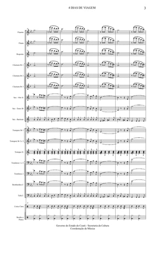 &
&
&
&
&
&
&
&
&
&
&
&
?
?
?
?
ã
ã
bb
b
bb
b
b
b
b
b
b
b
bb
b
bb
b
bb
b
bb
b
Flautim
Flauta
Requinta
Clarinete Bb 1
Clarinete Bb 2
Clarinete Bb 3
Sax - Alto Eb
Sax - Tenor Bb
Sax - Baritono
Trompete Bb 1
Trompete Bb 2 e 3
Trompas Eb
Trombone 1 e 2
Trombone 2
Bombardino C
Tuba C
Caixa Clara
Bombo e
Pratos
18
.˙
.˙
18
.˙
.˙
.˙
.˙
œ
‰
œ œ œ#
œ
‰ œ œ œ#
œ
j
œ œ
j
œ
18
œ
‰ œ œ œ#
œ
‰ œ œ œ#
œœœ
j
œœœ
œœœ
j
œœœ
œ
‰
œ œ œn
œ
‰
œ œ œn
œ
‰
œ œ œn
œ
j
œ œ
j
œ
18
œ
J
œ .œ
æ
.
.
y
œ
.
.
y
œ
‰
œ œ œ œ œ
‰
œ œ œ œ œ
‰
œ œ œ œ œ
‰
œ œ œ œ œ
‰
œ œ œ œ œ
‰
œ œ œ œ œ
.˙
.˙
œ
J
œ œ J
œ
.˙
.˙
œœœ
j
œœœ
œœœ
j
œœœ
.˙
.˙
.˙
œ
J
œ œ
J
œ
œ
J
œ œ
J
œ
.
.
y
œ
.
.
y
œ
.˙
.˙
.˙
.˙
.˙
.˙
œ
‰ Œ J
œ
œ ‰ Œ
j
œ
œ
J
œ œ
J
œ
œ ‰ Œ
j
œ
œ ‰ Œ
j
œ
œœœ
j
œœœ
œœœ
j
œœœ
œ
‰ Œ J
œ
œ
‰ Œ J
œ
œ
‰ Œ J
œ
œ
J
œ œ
J
œ
œ
J
œ .œ
æ
.
.
y
œ
.
.
y
œ
‰
œ œ œ œ œ
‰
œ œ œ œ œ
‰
œ œ œ œ œ
‰
œ œ œ œ œ
‰
œ œ œ œ œ
‰
œ œ œ œ œ
.˙
.˙
œ
j
œ œ
j
œ
.˙
.˙
œœœ
j
œœœ
œœœ
j
œœœ
.˙
.˙
.˙
œ
j
œ œ
j
œ
œ
J
œ œ
J
œ
.
.
y
œ
.
.
y
œ
.˙
.˙
.˙
.˙
.˙
.˙
œ
J
œ œ
J
œ
œ j
œ œ
J
œ
œ
j
œ œ
j
œ
œ j
œ œ
J
œ
œ j
œ œ
J
œ
œœœ
j
œœœ
œœœ
j
œœœ
œ
J
œ œ
J
œ
œ
J
œ œ
J
œ
œ
J
œ œ
J
œ
œ
j
œ œ
j
œ
œ
J
œ .œ
æ
.
.
y
œ
.
.
y
œ
‰
œ œb œ œ œn
‰
œ œb œ œ œn
‰
œ œb œ œ œ#
‰
œ œb œ œ œ#
‰
œ œb œ œ œ#
‰
œ œb œ œ œ#
.˙
.˙
œ
j
œ# œ#
j
œ
.˙
.˙
œœœ#
J
œœœ
œœœ
J
œœœ
.˙
.˙
.˙
œ
j
œn œn
j
œ
œ
J
œ œ
J
œ
.
.
y
œ
.
.
y
œ
.˙
.˙
.˙
.˙
.˙
.˙
œ ‰ Œ j
œ
œ
‰ Œ
j
œ
œ
j
œ œ#
j
œ
œ
‰ Œ
j
œ
œ
‰ Œ
j
œ
œœœ#
J
œœœ
œœœ
J
œœœ
œ ‰ Œ J
œ
œ ‰ Œ J
œ
œ ‰ Œ J
œ
œ j
œ œn
j
œ
œ
J
œ .œ
æ
.
.
y
œ
.
.
y
œ
‰
œ œb œ œ œn
‰
œ œb œ œ œn
‰
œ œb œ œ œ#
‰
œ œb œ œ œ#
‰
œ œb œ œ œ#
‰
œ œb œ œ œ#
.˙
.˙
œ
j
œ œ
j
œ
.˙
.˙
œœœ#
J
œœœ
œœœ
J
œœœ
.˙
.˙
.˙
œ
j
œ œ
j
œ
œ
J
œ œ
J
œ
.
.
y
œ
.
.
y
œ
4 DIAS DE VIAGEM 3
Governo do Estado do Ceará - Secretaria da Cultura
Coordenação de Música
 
