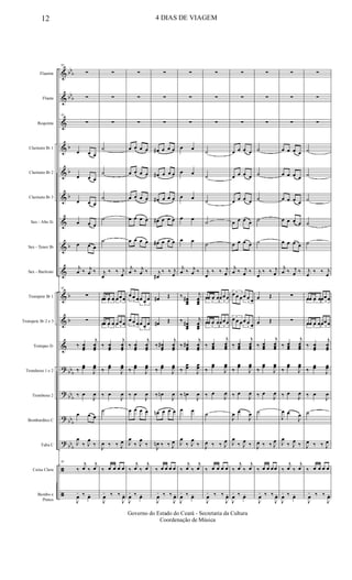 &
&
&
&
&
&
&
&
&
&
&
&
?
?
?
?
ã
ã
bb
b
bb
b
b
b
b
b
b
b
bb
b
bb
b
bb
b
bb
b
Flautim
Flauta
Requinta
Clarinete Bb 1
Clarinete Bb 2
Clarinete Bb 3
Sax - Alto Eb
Sax - Tenor Bb
Sax - Baritono
Trompete Bb 1
Trompete Bb 2 e 3
Trompas Eb
Trombone 1 e 2
Trombone 2
Bombardino C
Tuba C
Caixa Clara
Bombo e
Pratos
95
∑
∑
95
∑
œ œ œ
œ œ œ
œ œ œ
œ œ œ
œ œ œ
j
œ ‰ j
œ ‰
95
∑
∑
‰ œœœ
j
œœœ
‰
œœ
J
œœ
‰ œ
J
œ
œ œ œ
J
œ
‰ J
œ
‰
95
‰
j
œ ‰
j
œ
J
œ
+ ‰ œo
∑
∑
∑
˙
˙
˙
˙
˙
j
œ
‰ ‰ j
œ
3
œœ œ œ 3
œœœ
3
œœ œ œ
3
œœœ
‰ œœœ
j
œœœ
‰
œœ
J
œœ
‰ œ
J
œ
˙
J
œ ‰ ‰ J
œ
‰ œ œ œ œ
J
œ
+ ‰ ‰
J
œo
∑
∑
∑
œ œ œ œ
œ œ œ œ
œ œ œ œ
œ œ œ œ
œ œ œ œ
j
œ ‰ j
œ ‰
3
œ œ œ
3
œ œ œ
3
œ œ œ
3
œ œ œ
‰ œœœ
j
œœœ
‰
œœ
J
œœ
‰ œ
J
œ
œ œ œ œ
J
œ
‰ J
œ
‰
‰
j
œ ‰
j
œ
J
œ
+ ‰ œo
∑
∑
∑
œ# œ œ œ
œ# œ œ œ
œ# œ œ œ
œ# œ œ œ
œ# œ œ œ
j
œ#
‰ ‰ j
œ
œ# Œ
œ# Œ
‰ œœœ
#
j
œœœ
‰
œœ
J
œœ
‰ œn
J
œ
œn œ œ œ
J
œn ‰ ‰ J
œ
‰ œ œ œ œ
J
œ
+ ‰ ‰
J
œo
∑
∑
∑
œ œ
œ œ
œ œ
œ œ
œ œ
j
œ ‰ j
œ ‰
‰ œœœ
#
j
œœœ
‰ œœœ
#
j
œœœ
‰ œœœ
#
j
œœœ
‰
œœ
J
œœ
‰ œn
J
œ
œ œ
J
œ
‰ J
œ
‰
‰
j
œ ‰
j
œ
J
œ
+ ‰ œo
∑
∑
∑
˙
˙
˙
˙
˙
j
œ
‰ ‰ j
œ
3
œœ œ œ
3
œœœ
3
œœ œ œ
3
œœœ
‰ œœœ
j
œœœ
‰
œœ
J
œœ
‰ œ
J
œ
˙
J
œ ‰ ‰ J
œ
‰ œ œ œ œ
J
œ
+ ‰ ‰
J
œo
∑
∑
∑
œ œ œ œ
œ œ œ œ
œ œ œ œ
œ œ œ œ
œ œ œ œ
j
œ ‰ j
œ ‰
3
œ œ œ
3
œ œ œ
3
œ œ œ
3
œ œ œ
‰ œœœ
j
œœœ
‰
œœ
J
œœ
‰ œ
J
œ
J
œ œ
J
œ
J
œ
‰ J
œ ‰
‰
j
œ ‰
j
œ
J
œ
+ ‰ œo
∑
∑
∑
˙
˙
˙
˙
˙
j
œ
‰ ‰ j
œ
œ Œ
œ Œ
‰ œœœ
j
œœœ
‰
œœ
J
œœ
‰ œ
J
œ
˙
J
œ ‰ ‰ J
œ
‰ œ œ œœ
J
œ
+ ‰ ‰
J
œo
∑
∑
∑
œ œ œ œ
œ œ œ œ
œ œ œ œ
œ œ œ œ
œ œ œ œ
j
œ ‰ j
œ ‰
∑
∑
‰ œœœ
j
œœœ
‰
œœ
J
œœ
‰ œ
J
œ
J
œ œ
J
œ
J
œ
‰ J
œ ‰
‰
j
œ ‰
j
œ
J
œ
+ ‰ œo
∑
∑
∑
˙
˙
˙
˙
˙
j
œ
‰ ‰ j
œ
3
œœ œ œ 3
œœœ
3
œœ œ œ
3
œœœ
‰ œœœ
j
œœœ
‰
œœ
J
œœ
‰ œ
J
œ
˙
J
œ ‰ ‰ J
œ
‰ œ œ œ œ
J
œ
+ ‰ ‰
J
œo
12 4 DIAS DE VIAGEM
Governo do Estado do Ceará - Secretaria da Cultura
Coordenação de Música
 