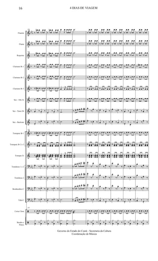 &
&
&
&
&
&
&
&
&
&
&
&
?
?
?
?
ã
ã
bb
b
bb
b
b
b
b
b
b
b
bb
b
bb
b
bb
b
bb
b
Flautim
Flauta
Requinta
Clarinete Bb 1
Clarinete Bb 2
Clarinete Bb 3
Sax - Alto Eb
Sax - Tenor Bb
Sax - Baritono
Trompete Bb 1
Trompete Bb 2 e 3
Trompas Eb
Trombone 1 e 2
Trombone 2
Bombardino C
Tuba C
Caixa Clara
Bombo e
Pratos
130
‰
œn œ
‰
œ œ
‰
œn œ
‰
œ œ
130
‰
œ# œ
‰
œ œ
‰
œ œ
‰
œ œ
‰ œ œ ‰ œ œ
‰ œ# œ ‰ œ œ
‰ œ œ ‰ œ œ
œ. ‰ œ.
‰
œ.
‰ œ.
‰
130
‰ œ# œ ‰ œ œ
‰ œœ œœ ‰ œœ œœ
‰ œœœ# œœœ ‰ œœœ œœœ
œ.
‰ œ.
‰
œ.
‰ œ.
‰
œ.
‰ œ.
‰
œ.
‰ œ.
‰
130
‰ œ œ ‰ œ œ
y
œ ‰
y
œ ‰
‰
œn œ
‰
œ œ
‰
œn œ
‰
œ œ
‰
œ# œ
‰
œ œ
‰
œ œ
‰
œ œ
‰ œ œ ‰ œ œ
‰ œ# œ ‰ œ œ
‰ œ œ ‰ œ œ
œ.
‰ œ.
‰
œ. ‰ œ.
‰
‰ œ# œ ‰ œ œ
‰ œœ œœ ‰ œœ œœ
‰ œœœ# œœœ ‰ œœœ œœœ
œ. ‰ œ.
‰
œ. ‰ œ.
‰
œ. ‰ œ.
‰
œ. ‰ œ.
‰
‰ œ œ ‰ œ œ
y
œ ‰
y
œ ‰
œ
J
œ œ œ œ
œ
J
œ œ œ œ
œ
J
œ œ œ œ
œ
J
œ œ œ œ
œ
J
œ œ œ œ
œ
j
œ œ œ œ
œ
J
œ œ œ œ
.˙
.˙
œ
J
œ œ œ œ
œœ
j
œœ œœ œœ œœ
œœœ
j
œœœ
œœœ
œœœ
œœœ
.˙
.˙
.˙
.˙
œ œ œ œ œ œ
.
.
y
œ
.
.
y
œ
.˙
.˙
.˙
.˙
.˙
.˙
.˙
‰ œ. œ. œ. œ. œ#.
‰ œ. œ.
œ. œ. œ#.
.˙
..˙˙
...˙˙˙
‰
œ. œ. œ. œ. œ#.
‰
œ. œ. œ. œ. œ#.
‰
œ. œ. œ. œ. œ#.
‰ œ. œ.
œ. œ. œ#.
.˙
æ
.
.
Y
˙
‰
œ œ
‰
œ œ
‰
œ œ
‰
œ œ
‰
œ œ
‰
œ œ
‰
œ œ
‰
œ œ
‰ œ œ ‰ œ œ
‰ œ œ ‰ œ œ
‰ œ œ ‰ œ œ
œ.
‰
œ.
‰
œ.
‰ œ. ‰
‰ œ œ ‰ œ œ
‰ œœ œœ ‰ œœ œœ
‰ œœœ
œœœ
‰ œœœ
œœœ
œ.
‰
œ.
‰
œ.
‰
œ.
‰
œ.
‰
œ.
‰
œ.
‰ œ. ‰
‰ œ œ ‰ œ œ
y
œ ‰
y
œ ‰
‰
œ œ
‰
œ œ
‰
œ œ
‰
œ œ
‰
œ œ
‰
œ œ
‰
œ œ
‰
œ œ
‰ œ œ ‰ œ œ
‰ œ œ ‰ œ œ
‰ œ œ ‰ œ œ
œ.
‰ œ. ‰
œ. ‰
œ.
‰
‰ œ œ ‰ œ œ
‰ œœ œœ ‰ œœ œœ
‰ œœœ
œœœ
‰ œœœ
œœœ
œ.
‰ œ.
‰
œ.
‰ œ.
‰
œ.
‰ œ.
‰
œ. ‰
œ.
‰
‰ œ œ ‰ œ œ
y
œ ‰
y
œ ‰
‰
œ œ
‰
œ œ
‰
œ œ
‰
œ œ
‰
œ œ
‰
œ œ
‰
œ œ
‰
œ œ
‰ œ œ ‰ œ œ
‰ œ œ ‰ œ œ
‰ œ œ ‰ œ œ
œ.
‰ œ.
‰
œ. ‰ œ. ‰
‰ œ œ ‰ œ œ
‰ œœ œœ ‰ œœ œœ
‰ œœœ
œœœ
‰ œœœ
œœœ
œ.
‰
œ.
‰
œ.
‰
œ.
‰
œ.
‰
œ.
‰
œ. ‰ œ. ‰
‰ œ œ ‰ œ œ
y
œ ‰
y
œ ‰
‰
œ œ
‰
œ œ
‰
œ œ
‰
œ œ
‰
œ œ
‰
œ œ
‰
œ œ
‰
œ œ
‰ œ œ ‰ œ œ
‰ œ œ ‰ œ œ
‰ œ œ ‰ œ œ
œ. ‰ œ.
‰
œ.
‰
œ.
‰
‰ œ œ ‰ œ œ
‰ œœ œœ ‰ œœ œœ
‰ œœœ
œœœ
‰ œœœ
œœœ
œ.
‰ œ. ‰
œ.
‰ œ. ‰
œ.
‰ œ. ‰
œ.
‰ œ. ‰
‰ œ œ ‰ œ œ
y
œ ‰
y
œ ‰
‰
œ œ
‰
œ œ
‰
œ œ
‰
œ œ
‰
œ œ
‰
œ œ
‰
œ# œ
‰
œ œ
‰ œ œ ‰ œ œ
‰ œ œ ‰ œ œ
‰ œ œ ‰ œ œ
œ.
‰ œ. ‰
œ. ‰ œ.
‰
‰ œ œ ‰ œ œ
‰ œœ œœ ‰ œœ œœ
‰ œœœ
# œœœ
‰ œœœ
œœœ
œ.
‰ œ.
‰
œ.
‰ œ.
‰
œ.
‰ œ.
‰
œ. ‰
œ.
‰
‰ œ œ ‰ œ œ
y
œ ‰
y
œ ‰
16 4 DIAS DE VIAGEM
Governo do Estado do Ceará - Secretaria da Cultura
Coordenação de Música
 