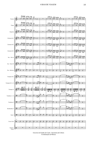 &
&
&
&
&
&
&
&
&
&
&
&
?
?
?
?
ã
ã
##
#
##
##
##
##
#
##
##
#
##
##
##
#
Flautim
Flauta
Requinta
Clarinete Bb 1
Clarinete Bb 2
Clarinete Bb 3
Sax - Alto Eb
Sax - Tenor Bb
Sax - Baritono
Trompete Bb 1
Trompete Bb 2 e 3
Trompas Eb
Trombone 1 e 2
Trombone 2
Bombardino C
Tuba C
Caixa Clara
Bombo e
Pratos
156
‰ J
œ. œ#. œn.
‰ J
œ. œ#. œn.
156
‰ J
œ. œ#. œn.
‰ J
œ. œ#. œn.
‰ J
œ. œ#. œn.
‰ J
œ. œ#. œn.
‰ J
œ. œ#. œn.
˙
œ Œ
156
˙
˙
‰ œ
œœ
œ
œœ
œ
œœ
œ
œœ
˙
˙
˙
œ Œ
156
œ Œ
∑
œ. œb. œ. œb.
œ. œb. œ. œb.
œ. œn. œ. œb.
œ. œn. œ. œb.
œ. œn. œ. œb.
œ. œn. œ. œb.
œ. œn. œ. œb.
œ Œ
œ œ
œ Œ
œ Œ
‰
j
œ
œœ
‰
j
œ
œœ
œ Œ
œ Œ
œ Œ
œ œ
œ œ
∑
J
œ.
‰ Œ
J
œ.
‰ Œ
J
œ.
‰ Œ
J
œ.
‰ Œ
J
œ.
‰ Œ
J
œ.
‰ Œ
j
œ. ‰ Œ
œ .œ œ
œ Œ
œ .œ œ
œ .œ œ
‰ œ
œœ
œ
œœ
œ
œœ
œ
œœ
œ .œ œ
œ .œ œ
œ .œ œ
œ Œ
œ Œ
∑
∑
∑
∑
∑
∑
∑
∑
œ œ
œ œ
œ œ
œ œ
‰
j
œ
œœ
‰
j
œ
œœ
œ œ
œ œ
œ œ
œ œ
œ œ
∑
‰ J
œ. œb. œ.
‰ J
œ. œb. œ.
‰ J
œ. œb. œ.
‰ J
œ. œb. œ.
‰ J
œ. œb. œ.
‰ J
œ. œb. œ.
‰ J
œ. œb. œ.
˙
œ
Œ
˙
˙
‰ œœœ œœœ
œœœ
œœœ
˙
˙
˙
œ Œ
œ Œ
∑
œ. œb. œ. œb.
œ. œb. œ. œb.
œ. œn. œ. œn.
œ. œn. œ. œb.
œ. œn. œ. œb.
œ. œn. œ. œb.
œ. œn. œ. œn.
œ Œ
œ œ
œ Œ
œ Œ
‰
J
œœœ ‰
J
œœœ
œ Œ
œ Œ
œ Œ
œ œ
œ œ
∑
J
œ.
‰ Œ
J
œ.
‰ Œ
J
œ.
‰ Œ
j
œ. ‰ Œ
j
œ. ‰ Œ
j
œ. ‰ Œ
J
œ.
‰ Œ
˙
œ
Œ
˙
˙
‰ œœœ
œœœ
œœœ
œœœ
˙
˙
˙
œ
Œ
œ Œ
∑
∑
∑
∑
∑
∑
∑
∑
.œ œ .œ œ
œ œ
.œ œ .œ œ
.œ œ .œ œ
‰
J
œœœ ‰
J
œœœ
.œ œ .œ œ
.œ œ .œ œ
.œ œ .œ œ
œ œ
œ œ
∑
‰ J
œ. œb. œ.
‰ J
œ. œb. œ.
‰ J
œ. œb. œ.
‰ J
œ. œb. œ.
‰ J
œ. œb. œ.
‰ J
œ. œb. œ.
‰ J
œ. œb. œ.
˙
œ
Œ
˙
˙
‰ œœœ
œœœ
œœœ
œœœ
˙
˙
˙
œ
Œ
œ Œ
∑
œ. œb. œ. œb.
œ. œb. œ. œb.
œ. œn. œ. œn.
œ. œn. œ. œb.
œ. œn. œ. œb.
œ. œn. œ. œb.
œ. œn. œ. œn.
œ Œ
œ œ
œ Œ
œ Œ
‰
J
œœœ ‰
J
œœœ
œ
Œ
œ
Œ
œ
Œ
œ œ
œ œ
∑
4 DIAS DE VIAGEM 19
Governo do Estado do Ceará - Secretaria da Cultura
Coordenação de Música
 