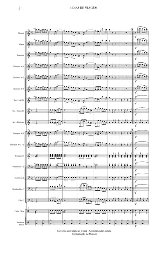 &
&
&
&
&
&
&
&
&
&
&
&
?
?
?
?
ã
ã
bb
b
bb
b
b
b
b
b
b
b
bb
b
bb
b
bb
b
bb
b
..
..
..
..
..
..
..
..
..
..
..
..
..
..
..
..
..
..
Flautim
Flauta
Requinta
Clarinete Bb 1
Clarinete Bb 2
Clarinete Bb 3
Sax - Alto Eb
Sax - Tenor Bb
Sax - Baritono
Trompete Bb 1
Trompete Bb 2 e 3
Trompas Eb
Trombone 1 e 2
Trombone 2
Bombardino C
Tuba C
Caixa Clara
Bombo e
Pratos
10 œ œ œn œ œ œ
œ œ œn œ œ œ
10 œ œ œ# œ œ œ
œ œ œ œ œ œ
œ œ œ œ œ œ
œ œ œ œ œ œ
œ œ œ# œ œ œ
.˙
.˙
10
œ œ œ# œ œ œ
œ œ œ# œ œ œ
...˙˙˙#
œœ œœn œœ œœ œœ œœ
œ œ œ œ œ œ
.˙
.˙
10
.˙
æ
.
.
y
œ
.
.
y
œ
œ
J
œ .œ
œ
J
œ .œ
œ
J
œ .œ
œ J
œ .œ
œ J
œ .œ
œ J
œ .œ
œ
J
œ .œ
œ œ œ# œ
œ œ
œ œ œ# œ
œ œ
œ J
œ .œ
œ J
œ .œ
œœœ œœœ
œœœ
œœœ
œœœ
œœœ
œœ ‰
.
.œœ
œ ‰ .œ
œ œ œn œ
œ œ
œ œ œn œ
œ œ
œ œ œ œ œ œ
.
.
Y
˙
œ œ œ j
œ œ œ œ
œ œ œ j
œ œ œ œ
œ œ œ j
œ œ œ œ
œ œ œ j
œ œ œ œ
œ œ œ j
œ œ œ œ
œ œ œ j
œ œ œ œ
œ œ œ j
œ œ œ œ
.˙
.˙
œ œ œ j
œ œ œ œ
œ œ œ j
œ œ œ œ
...
˙˙˙
œœ œœ œœ œœ œœ œœ
œ œ œ œ œ œ
.˙
.˙
.˙
æ
.
.
y
œ
.
.
y
œ
œn J
œ .œ
œn J
œ .œ
œ# J
œ .œ
œ# J
œ .œ
œ# j
œ .œ
œ# j
œ .œ
œ# J
œ .œ
œ
œ œ# œ œ œ#
œ
œ œ# œ œ œ#
œ# J
œ
.œ
œ# J
œ
.œ
œœœ# œœœ
œœœ
œœœ
œœœ
œœœ
œœn
‰ Œ ‰
œ ‰ Œ
œ
œ œ# œ œ œn
œ œ œ# œ œ œn
œ œ œ œ œ œ
.
.
y
œ
.
.
y
œ
œ œ# œ
œ
J
œ
œ œ# œ
œ
J
œ
œ œ# œ
œ
J
œ
œ
œ# œ
œ
J
œ
œ œ# œ
œ
J
œ
œ œ# œ
œ
J
œ
œ œ# œ
œ
J
œ
œ œ œ œ œ œ
œ
œ œ œ œ œ
œ œ# œ
œ
J
œ
œ œ# œ
œ
J
œ
...˙˙˙#
..˙˙n
.˙
œ œ œ œ œ œ
œ
œ œ œ œ œ
œ œ œ œ œ œ
.
.
y
œ
.
.
y
œ
œ
‰ Œ ‰
œ
‰ Œ ‰
œ
‰ Œ ‰
œ ‰ Œ ‰
œ ‰ Œ ‰
œ ‰ Œ ‰
œ
‰ Œ ‰
œ
J
œ œ
J
œ
œ
j
œ œ
j
œ
œ ‰ Œ ‰
œ ‰ Œ ‰
œœœ
j
œœœ
œœœ
j
œœœ
œœ
J
œœ œœ
J
œœ
œ
J
œ œ
J
œ
œ
j
œ œ
j
œ
œ
j
œ œ
j
œ
œ
J
œ œ
J
œ
.
.
y
œ
.
.
y
œ
∑
∑
∑
∑
∑
∑
Œ ‰ Œ J
œ
œ
J
œ œ j
œ
œ
j
œ œ
j
œ
Œ ‰ Œ
j
œ
Œ ‰ Œ
j
œ
œœœ
j
œœœ
œœœ
j
œœœ
œœ
J
œœ œœ
J
œ
œ
J
œ œ J
œ
œ
j
œ œ J
œ
œ
j
œ œ
j
œ
œ
J
œ œ
J
œ
.
.
y
œ
.
.
y
œ
f
f
f
f
f
f
f
f
f
f
f
f
f
f
f
f
f
f
%
‰
œ œ œ œ œ
‰
œ œ œ œ œ
‰
œ œ œ œ œ
‰
œ œ œ œ œ
‰
œ œ œ œ œ
‰
œ œ œ œ œ
.˙
.˙
œ
j
œ œ
j
œ
% .˙
.˙
œœœ
j
œœœ
œœœ
j
œœœ
.˙
.˙
.˙
œ
j
œ œ
j
œ
œ
J
œ œ
J
œ
.
.
y
œ
.
.
y
œ
2 4 DIAS DE VIAGEM
Governo do Estado do Ceará - Secretaria da Cultura
Coordenação de Música
 