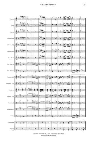 &
&
&
&
&
&
&
&
&
&
&
&
?
?
?
?
ã
ã
##
#
##
##
##
##
#
##
##
#
##
##
##
#
..
..
..
..
..
..
..
..
..
..
..
..
..
..
..
..
..
..
Flautim
Flauta
Requinta
Clarinete Bb 1
Clarinete Bb 2
Clarinete Bb 3
Sax - Alto Eb
Sax - Tenor Bb
Sax - Baritono
Trompete Bb 1
Trompete Bb 2 e 3
Trompas Eb
Trombone 1 e 2
Trombone 2
Bombardino C
Tuba C
Caixa Clara
Bombo e
Pratos
177
œ#. œn. œ. œb.
œ#. œn. œ. œb.
177 œ#. œn. œ. œn.
œ#. œn. œ. œn.
œ#. œn. œ. œn.
œ#. œn. œ. œn.
œ#. œn. œ. œn.
œ Œ
œ œ
177
œ Œ
œ Œ
‰
j
œœœ ‰
j
œœœ
œ
Œ
œ
Œ
œ
Œ
œ œ
177
œ œ
∑
J
œ.
‰ Œ
J
œ.
‰ Œ
J
œ.
‰ Œ
J
œ.
‰ Œ
J
œ.
‰ Œ
J
œ.
‰ Œ
J
œ. ‰ Œ
˙
œ Œ
˙
˙
‰œœœ
œœœ
œœœ
œœœ
˙
˙
˙
œ Œ
œ Œ
∑
∑
∑
∑
∑
∑
∑
∑
3œ œ œ 3
œ œœ
œ œ#
3œ œ œ 3
œ œœ
3œ œ œ 3
œ œœ
‰
j
œœœ ‰
j
œœœ
#
3œ œ œ 3œ œœ
3œ œ œ 3œ œœ
3œ œ œ 3œ œœ
œ œ#
œ œ
∑
3
‰
œ œ 3œ œ œ
3
‰
œ œ 3œ œ œ
3
‰
œ œ 3œ œ œ
3
‰
œ œ 3
œ œ œ
3
‰
œ œ 3
œ œ œ
3
‰ œ œ 3œ œ œ
3
‰
œ œ 3œ œ œ
˙
œ
Œ
˙
˙
‰ œœœ
œœœ
œœœ
œœœ
˙
˙
˙
œ Œ
œ Œ
∑
˙
˙
˙
˙
˙
˙
˙
3
œ
œ œ 3
œœœ
œ œ
3
œ
œ œ 3œœœ
3
œ
œ œ 3
œœœ
‰
J
œœœ ‰
J
œœœ
3
œ
œ œ 3œœœ
3
œ
œ œ 3œœœ
3
œ
œ œ 3œœœ
œ œ
œ œ
∑
œ .œ œ
œ .œ œ
œ .œ œ
œ .œ œ
œ .œ œ
œ .œ œ
œ .œ œ
œ
.œ œ
œ
Œ
œ
.œ œ
œ
.œ œ
‰œœœ
œœœ
œœœ
œœœ
œ
.œ œ
œ
.œ œ
œ
.œ œ
œ
Œ
œ Œ
∑
œ œ
œ œ
œ œ
œ
œ
œ
œ
œ
œ
œ œ
.œ œ
.œ œ
œ œ
.œ œ
.œ œ
.œ œ
.œ œ
‰
J
œœœ ‰
J
œœœ
.œ œ
.œ œ
.œ œ .œ œ
.œ œ
.œ œ
œ œ
œ œ
∑
.œ>œ œ .œ œ œ
.œ>œ œ .œ œ œ
.œ>œ œ .œ œ œ
.œ>œ œ .œ œ œ
.œ>œ œ .œ œ œ
.œ>œ œ .œ œ œ
.œœ œ .œœ œ
œ œœ œ
œ œ
œ œ œ œ
œ œ œ œ
‰œœœ
œœœ
œœœ
œœœ
œ œ œ œ
œ œ œ œ
œ œ œ œ
œ œ
.œ
æ J
œ
æ
.
.
y
œ
J
y
œ
1
J
œ
‰ Œ
J
œ
‰ Œ
J
œ
‰ Œ
J
œ ‰ Œ
J
œ ‰ Œ
J
œ ‰ Œ
J
œ
‰ Œ
J
œ ‰ Œ
œœœ. œ. œœœ. œ.
1
J
œ ‰ Œ
J
œ ‰ Œ
J
œœœ ‰ Œ
J
œ
‰ Œ
J
œ ‰ Œ
J
œ
‰ Œ
œœœ. œ. œœœ. œ.
œ
J
œ ‰
y
œ
J
y
œ ‰
2
J
œ
‰ Œ
J
œ
‰ Œ
J
œ
‰ Œ
J
œ ‰ Œ
J
œ ‰ Œ
J
œ ‰ Œ
J
œ
‰ Œ
J
œ ‰ Œ
j
œ ‰ Œ
2
J
œ ‰ Œ
J
œ ‰ Œ
J
œœœ ‰ Œ
J
œ
‰ Œ
J
œ ‰ Œ
J
œ
‰ Œ
j
œ ‰ Œ
Œ
j
œ ‰
Œ
J
y
œ ‰
4 DIAS DE VIAGEM 21
Governo do Estado do Ceará - Secretaria da Cultura
Coordenação de Música
 