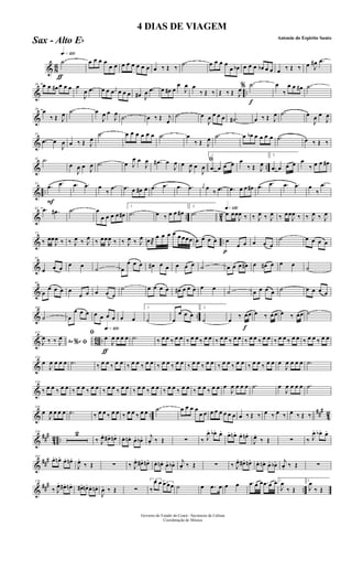 & 8
6
ƒ
qk»¡™º
.˙ œ œ œ œ
œ œ œ œ œ œ œ œ œ ‰ Œ ‰
.˙ œ œ œ œ
œ œb œ œ œ œb œ œ œ ‰ Œ ‰ œ J
œ# .œ
& ..
10 œ œ œ# œ œ œ œ
J
œ .œ œ œ œ j
œ œ œ œ œ# J
œ .œ œ œ# œ
œ
J
œ œ
‰ Œ ‰ Œ ‰ Œ J
œ
f
% .˙ œ
‰
œ œ œ# .˙
&
20
œ
‰ Œ J
œ .˙ œ
J
œ œ
J
œ .˙ œ ‰ Œ j
œ
.˙ œ
J
œ œ œ œ .˙# œ ‰ Œ J
œ .˙ œ
J
œ œ
J
œ
&
31
.œ œ
J
œ œ ‰ Œ J
œ
.˙ œ œ œ œ œ œ .˙ œ
‰ Œ J
œ .˙ œ œb œ œ œ œ .˙ œ ‰ Œ ‰
& ..
41 .˙
œ
J
œ œ J
œ .˙ œ J
œ œ
J
œ .œ# œ
J
œ ﬁœ
J
œ œ
J
œ
1
.œ œ œ œ œ
‰ Œ J
œ
2
.œ œ œ œ œ
‰ œ œ œ#
& ..
F
51
.œ .œ .œ .œ œ
‰
.œ .œ œ œ# œ .œ .œ .œ .œ j
œ œ
‰ .œ .œ œ œ œ# .œ .œ .œ .œ œ
‰
.œ
& .. 42
62 .œ .œ# .˙ œ
œ œ œ œ œ#
1
.˙ œ ‰ œ œ œ#
2
.˙
q»¡™º
œ œœ
J
œ ‰ ‰ J
œ ‰ J
œ ‰ œœ
J
œ ‰ ‰ J
œ ‰ J
œ
& ..
72
‰ œœ
J
œ ‰ ‰ J
œ ‰ J
œ ‰ œœ
J
œ ‰ ‰ J
œ ‰ J
œ œ®
œ œ œ œ œ œœœ œ œ œ œ
p
œ
œ œ œ œ œ
˙ œ œ œ œ
&
82
œ œ œ œ œ ˙ œ
œ œ œ œ# œ œ œ œ œ ˙ œ œ œ œ# œ œ# œ œ œ ˙
&
93
œ
œ œ œ œ
œ œ œ œ œ
˙ œ œ œ œ œ# œ œ œ œ œ
˙ œ œ œ œ ˙ œ œ œ œ
& ..
104
˙ œ
œ œ œ œ œ œ œ œ œ
1
˙ œ
œ œ œ
2
˙ œ
‰ œœ
f
œ ‰ œ œ œ ‰ œœ ˙
& 8
6 ..
115
Ao e% ﬁJ
œ ‰ ‰ J
œ
ƒ
qk»¡™ºﬁ
œ
J
œ œ œ œ .˙ ‰ œ œ ‰ œ œ ‰ œ œ ‰ œ œ ‰ œ œ ‰ œ œ ‰ œ œ ‰ œ œ ‰ œ œ ‰ œ œ ‰ œ œ ‰ œ œ
&
124
œ
J
œ œ œ œ .˙ ‰ œ œ ‰ œ œ ‰ œ œ ‰ œ œ ‰ œ œ ‰ œ œ ‰ œ œ ‰ œ œ ‰ œ œ ‰ œ œ ‰ œ œ ‰ œ œ œ
J
œ œ œ œ .˙
&
134
‰ œ œ ‰ œ œ ‰ œ œ ‰ œ œ ‰ œ œ ‰ œ œ ‰ œ œ ‰ œ œ ‰ œ œ ‰ œ œ ‰ œ œ ‰ œ œ œ
J
œ œ œ œ .˙ œ
J
œ œ œ œ .˙
& ..
###
42
144
œ
J
œ œ œ œ .˙ ‰ œ œ ‰ œ œ ‰ œ œ ‰ œ œ .˙ œ œ œ œ
œ œ œ œ œ œ œ œ œ ‰ Œ ‰ œ ‰ œ ‰ œ ‰ Œ ‰
&
###
42 ..
154 2
‰ J
œ. œ#. œn. œ. œn. œ. œb. j
œ. ‰ Œ ∑ ‰ J
œ. œb. œ. œ. œn. œ. œn.
J
œ.
‰ Œ ∑ ‰ J
œ. œb. œ.
&
###165
œ. œn. œ. œn.
J
œ.
‰ Œ ∑ ‰ J
œ. œ#. œn. œ. œn. œ. œb. j
œ. ‰ Œ ∑ ‰ J
œ. œ#. œn. œ. œn. œ. œb. j
œ. ‰ Œ ∑
&
### ..
176
‰ J
œ. œ#. œn. œ#. œn. œ. œn.
J
œ. ‰ Œ ∑
3
‰
œ œ 3œ œœ ˙ œ .œ œ œ œ .œ œ œ .œ œ œ 1
J
œ
‰ Œ
2
J
œ
‰ Œ
Governo do Estado do Ceará - Secretaria da Cultura
Coordenação de Música
4 DIAS DE VIAGEM
Antonio do Espirito Santo
Sax - Alto Eb
 