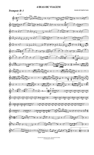 & b 8
6
ƒ
qk»¡™º
.˙ œ œ œ œ
œ œ œ œ œ œ œ œ œ
‰ Œ ‰ .˙ œ œ œ œ œ œb œ œ œ œb œ œ œ ‰ Œ ‰ œ J
œ# .œ
& b ..
10
œ œ œ# œ œ œ œ J
œ .œ œ œ œ j
œ œ œ œ œ# J
œ
.œ œ œ# œ
œ
J
œ œ ‰ Œ ‰ Œ ‰ Œ j
œ
f
% .˙ œ ‰ œ œ œ# .˙
& b
20
œ ‰ Œ
j
œ .˙ œ j
œ œ
J
œ .˙ œ ‰ Œ
j
œ
.˙ œ
J
œ œ œ œ .˙# œ ‰ Œ
j
œ .˙
& b
30
œ j
œ œ j
œ .œ œ j
œ œ
‰ Œ
j
œ
.˙ œ œ œ œ œ œ .˙ œ ‰ Œ
j
œ .˙ œ œb œ œ œ œ .˙
& b ..
40
œ ‰ Œ ‰ .˙
œ j
œ œ
j
œ .˙ œ J
œ œ
J
œ .œ# œ
J
œ
ﬁ
œ j
œ œ j
œ
1
.œ œ œ œ œ ‰ Œ
j
œ
2
.œ œ œ œ
& b ..
50
œ ‰ œ œ œn
F
.œ
.œ .œ .œ œ ‰ .œ .œ œ œ# œ .œ
.œ .œ .œ j
œ œ ‰ .œ .œ œ œ œn .œ
.œ
& b .. 42
60
.œ .œ œ ‰
.œ .œ .œ .˙ œ œ œ œ œ œ#
1
.˙ œ
‰ œ œ œn
2
.˙ q»¡™ºœ
œœœ ˙
& b ..
70
œ œœœ ˙ œ œœœ ˙ œ œœ œ ˙ œ ®œœœœ œœœœ j
œ ‰ Œ
2
3
œœ œ œ 3
œ œ œ
& b
81
3
œœœ
3
œœ œ œ Œ ∑
3
œœ œ œ
3
œœœ
3
œ œœ
3
œœ œ
œ Œ ∑
3
œœ œ œ
3
œœ œ
3
œœœ
3
œœ œ
œ Œ ∑
& b
92
3
œ œ œ œ 3
œ œ œ 3
œ œ œ
3
œ œ œ œ Œ ∑
3
œœ œ œ 3
œ œ œ 3
œ œ œ
3
œ œ œ œ# Œ ‰ œœœ
#
j
œœœ 3
œœ œ œ
3
œ œ œ
3
œ œ œ
3
œ œ œ
& b ..
102
œ Œ ∑
3
œœ œ œ 3
œ œ œ œ Œ
3
œœ œ œ 3
œ œ œ
œ Œ
1
3
œœ œ œ
3
œ œ
œ œ Œ
2
3
œœ œ œ
3
œ œ
œ œ ‰ œ œ
& b 8
6 ..
f
112
œ
‰ œœ œ
‰ œœ ˙
Ao e% ﬁJ
œ
‰ ‰ j
œ
ƒ
qk»¡™ºﬁ
œ
J
œ œ œ œ .˙ ‰ œ œ ‰ œ œ ‰ œ œ ‰ œ œ ‰ œ œ ‰ œ œ
& b
121
‰ œ œ ‰ œ œ ‰ œ œ ‰ œ œ ‰ œ œ ‰ œ œ œ#
J
œ œ œ œ .˙# ‰ œ# œ ‰ œ œ ‰ œ# œ ‰ œ œ ‰ œ# œ ‰ œ œ ‰ œ# œ ‰ œ œ
& b
130
‰ œ# œ‰œœ ‰ œ# œ‰œœ œ
J
œ œ œœ .˙ ‰œœ‰œœ ‰œœ‰œœ ‰œœ ‰œœ ‰œœ‰œœ ‰œœ‰œœ ‰œœ‰œœ œ
J
œ œ œœ .˙
& b .. n
## 42
142
œ
J
œ œœœ .˙ œ
J
œœ œœ .˙ ‰ œ# œ‰œ œ ‰ œ# œ‰œœ .˙ œœœœ
œ œ œœœœœœ œ
‰Œ ‰ œ ‰œ ‰ œ ‰Œ ‰
&
## 42 ..
154
˙ .œ œ .œ œ ˙ œ Œ œ .œ œ œ œ ˙ œ Œ
˙ .œ œ .œ œ ˙ œ Œ
&
##
166
œ .œ œ œ œ ˙ œ Œ ˙ .œ œ .œ œ ˙ œ Œ ˙ .œ œ .œ œ# ˙ œ Œ
&
## ..
178
˙ 3œ œ œ 3
œ œ œ ˙
3
œ
œ œ 3
œ œ œ œ
.œ œ .œ œ
.œ œ œ œ œ œ
1
J
œ ‰ Œ
2
J
œ ‰ Œ
Governo do Estado do Ceará - Secretaria da Cultura
Coordenação de Música
4 DIAS DE VIAGEM
Antonio do Espirito Santo
Trompete Bb 1
 