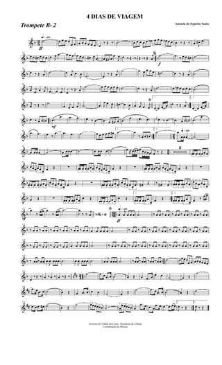 & b 8
6
ƒ
qk»¡™º
.˙ œ œ œ œ
œ œ œ œ œ œ œ œ œ
‰ Œ ‰ .˙ œ œ œ œ œ œb œ œ œ œb œ œ œ ‰ Œ ‰ œ J
œ# .œ
& b ..
10
œ œ œ# œ œ œ œ J
œ .œ œ œ œ j
œ œ œ œ œ# J
œ
.œ œ œ# œ
œ
J
œ œ ‰ Œ ‰ Œ ‰ Œ j
œ
f
% .˙ œ ‰ œ œ œ# .˙
& b
20
œ ‰ Œ
j
œ .˙ œ j
œ œ
J
œ .˙ œ ‰ Œ
j
œ
.˙ œ
J
œ œ œ œ .˙# œ ‰ Œ
j
œ .˙
& b
30
œ j
œ œ j
œ .œ œ j
œ œ
‰ Œ
j
œ
.˙ œ œ œ œ œ œ .˙ œ ‰ Œ
j
œ .˙ œ œb œ œ œ œ .˙
& b ..
40
œ ‰ Œ ‰ .˙
œ j
œ œ
j
œ .˙ œ J
œ œ
J
œ .œ# œ
J
œ
ﬁ
œ j
œ œ j
œ
1
.œ œ œ œ œ ‰ Œ
j
œ
2
.œ œ œ œ
& b ..
50
œ ‰ œ œ œn
F
.œ
.œ .œ .œ œ ‰ .œ .œ œ œ# œ .œ
.œ .œ .œ j
œ œ ‰ .œ .œ œ œ œn .œ
.œ
& b .. 42
60
.œ .œ œ ‰
.œ .œ .œ .˙ œ œ œ œ œ œ#
1
.˙ œ
‰ œ œ œn
2
.˙ q»¡™ºœ
œœœ ˙
& b ..
70
œ œœœ ˙ œ œœœ ˙ œ œœ œ ˙ œ ®œœœœ œœœœ j
œ ‰ Œ
2
3
œœ œ œ 3
œ œ œ
& b
81
3
œœœ
3
œœ œ œ Œ ∑
3
œœ œ œ
3
œœœ
3
œ œœ
3
œœ œ
œ Œ ∑
3
œœ œ œ
3
œœ œ
3
œœœ
3
œœ œ
œ Œ ∑
& b
92
3
œœ œ œ 3
œ œ œ 3
œ œ œ
3
œ œ œ œ Œ ∑
3
œœ œ œ 3
œ œ œ 3
œ œ œ
3
œ œ œ œ# Œ ‰ œ#
j
œ
3
œœ œ œ
3
œ œ œ
3
œ œ œ
3
œ œ œ
& b ..
102
œ Œ ∑
3
œœ œ œ 3
œ œ œ œ Œ
3
œœ œ œ 3
œ œ œ
œ Œ
1
3
œœ œ œ
3
œ œ
œ œ Œ
2
3
œœ œ œ
3
œ œ
œ œ ‰ œ œ
& b 8
6 ..
f
112
œ
‰ œœ œ
‰ œœ ˙
Ao e% ﬁJ
œ
‰ ‰ j
œ
ƒ
qk»¡™ºﬁ
œ
j
œ œ œ œ .˙ ‰ œ œ ‰ œ œ ‰ œ œ ‰ œ œ ‰ œ œ ‰ œ œ
& b
121
‰ œ œ ‰ œ œ ‰ œ œ ‰ œ œ ‰ œ œ ‰ œ œ œ
j
œ œ œ œ .˙ ‰ œ œ ‰ œ œ ‰ œ œ ‰ œ œ ‰ œ œ ‰ œ œ ‰ œ œ ‰ œ œ
& b
130
‰ œ œ ‰ œ œ ‰ œ œ ‰ œ œ œ
j
œ œ œ œ .˙ ‰ œ œ ‰ œ œ ‰ œ œ ‰ œ œ ‰ œ œ ‰ œ œ ‰ œ œ ‰ œ œ ‰ œ œ ‰ œ œ
& b ..
139
‰ œœ‰œœ œ
J
œ œœœ .˙ œ
J
œ œœ œ .˙ œ
j
œ œ œœ .˙ ‰œœ‰œœ ‰œœ ‰œœ .˙ œœœœ
œ œ œœœœ œœ
& b n
## 42 ..
151
œ
‰Œ ‰ œ ‰œ ‰ œ ‰Œ ‰
˙ .œ œ .œ œ ˙ œ Œ œ .œ œ œ œ ˙ œ Œ
˙
&
##
163
.œ œ .œ œ ˙ œ Œ œ .œ œ œ œ ˙ œ Œ ˙ .œ œ .œ œ ˙ œ Œ ˙
&
## ..
175
.œ œ .œ œ# ˙ œ Œ
˙ 3œœœ 3
œœœ ˙
3
œ
œœ 3
œœœ œ
.œ œ .œ œ
.œ œ œ œ œœ
1
J
œ ‰ Œ
2
J
œ ‰ Œ
Governo do Estado do Ceará - Secretaria da Cultura
Coordenação de Música
4 DIAS DE VIAGEM
Antonio do Espirito Santo
Trompete Bb 2
 