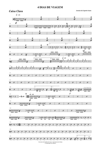 ã 86
ƒ
qk»¡™º
œ œ œ œ œ œ .˙
æ «
2
«
2
«
2
«
2
ã ..
10
«
2
œ œ œ œ œ œ œ œ œ œ œ œ œ
J
œ œ
J
œ œ
J
œ œ
J
œ
f
%
œ
J
œ œ
J
œ œ
J
œ .œ
æ
«
2
ã
20
«
2
«
2
«
2
«
2
«
2
ã
31
«
2
«
2
«
2
«
2
«
2
«
2
ã .. ..
42
«
2
«
2 ﬁ
1
œ
J
œ œ
J
œ œ ‰ Œ.
2
œ
J
œ œ
J
œ œ ‰ Œ.
F
‰ œ œ ‰ œ œ
ã
52
‘ ‘ .˙
æ
‰ œ œ ‰ œ œ ‘ œ œ œ œ œ œ .˙
æ
‰ œ œ ‰ œ œ ‘ œ œ œ œ œ œ
ã .. 4
2
62
.˙
æ
œ œ œ œ œ œ .˙
æ
1
œ œ œ œ œ œ .˙
æ
2
œ œ œ œ œ œ
q»¡™º
j
œ ‰ ‰
j
œ
j
œ ‰
j
œ ‰
j
œ ‰ ‰
j
œ
j
œ ‰ ‰ ‰
ã ..
72
j
œ ‰ ‰
j
œ
j
œ ‰
j
œ ‰
j
œ ‰ ‰
j
œ
j
œ ‰ ‰ ‰ œ
æ
œ
æ
j
œ ‰ Œ
p
‰ œ œ œ œ ‰
j
œ ‰
j
œ ‘ ‘ ‘
ã
83
‘ ‘ ‘ ‘ ‘ ‘ ‘ ‘ ‘ ‘ ‘
ã
94
‘ ‘ ‘ ‘ ‘ ‘ ‘ ‘ ‘ ‘ ‘
ã ..
105
‘ ‘ ‘
1
‰ œ œ œ œ œ œ
æ
2
‰ œ œ œ œ œ Œ
f
‰ œ œ œ
æ
‰ œ œ œ
æ
3
œ œ œ
3
œ œ œ
ã 86 ..
115
Ao e% ﬁJ
œ ‰ Œ
ƒ
qk»¡™ºﬁ
œ œ œ œ œ œ .˙
æ
‰ œ œ ‰ œ œ ‘ ‘ ‘ ‘
ã
123
‘ œ œ œ œ œ œ .˙
æ
‰ œ œ ‰ œ œ ‘ ‘ ‘ ‘ ‘
ã
132
œ œ œ œ œ œ .˙
æ
‰ œ œ ‰ œ œ ‘ ‘ ‘ ‘ ‘ œ œ œ œ œ œ .˙
æ
ã ..
142
œ œ œ œ œœ .˙
æ
œ œ œ œ œ œ .˙
æ
‰ œ œ ‰ œ œ ‰ œ œ ‰ œ œ œ œ œ œ œœ .˙
æ
œ œ œ œ œ œ œ ‰ Œ ‰ œ ‰ œ ‰
ã 4
2 ..
153
œ ‰ Œ ‰ ∑ œ œ œ Œ œ œ œ Œ œ œ œ Œ œ œ œ Œ œ œ
ã
164
œ Œ œ œ œ Œ œ œ œ Œ œ œ œ Œ œ œ œ Œ œ œ œ Œ
ã ..
175
œ œ œ Œ œ œ œ Œ œ œ œ Œ œ œ œ Œ œ œ .œ
æ J
œ
æ
1
œ
J
œ ‰
2
Œ
j
œ ‰
Governo do Estado do Ceará - Secretaria da Cultura
Coordenação de Música
4 DIAS DE VIAGEM
Antonio do Espirito Santo
Caixa Clara
 