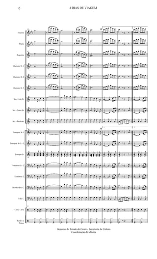 &
&
&
&
&
&
&
&
&
&
&
&
?
?
?
?
ã
ã
bb
b
bb
b
b
b
b
b
b
b
bb
b
bb
b
bb
b
bb
b
..
..
..
..
..
..
..
..
..
..
..
..
..
..
..
..
..
..
Flautim
Flauta
Requinta
Clarinete Bb 1
Clarinete Bb 2
Clarinete Bb 3
Sax - Alto Eb
Sax - Tenor Bb
Sax - Baritono
Trompete Bb 1
Trompete Bb 2 e 3
Trompas Eb
Trombone 1 e 2
Trombone 2
Bombardino C
Tuba C
Caixa Clara
Bombo e
Pratos
42
.˙
.˙
42
.˙
.˙
.˙
.˙
œ
J
œ œ
J
œ
œ j
œ œ
j
œ
œ
J
œ œ
J
œ
42
œ j
œ œ
j
œ
œ j
œ œ
j
œ
œœœ
j
œœœ
œœœ
j
œœœ
œ
J
œ œ
J
œ
œ
J
œ œ
J
œ
œ
J
œ œ
J
œ
œ
J
œ œ
J
œ
42
œ
J
œ .œ
æ
.
.
y
œ
.
.
y
œ
‰
œ œ œ œ œ
‰
œ œ œ œ œ
‰
œ œ œ œ œ
‰
œ œ œ œ œ
‰
œ œ œ œ œ
‰
œ œ œ œ œ
.˙
.˙
œ
J
œ œ
J
œ
.˙
.˙
œœœ
j
œœœ
œœœ
j
œœœ
.˙
.˙
.˙
œ
J
œ œ
J
œ
œ
J
œ œ
J
œ
.
.
y
œ
.
.
y
œ
.˙
.˙
.˙
.˙
.˙
.˙
œ J
œ œ
J
œ
œ J
œ œ
J
œ
œ
J
œ œ
J
œ
œ J
œ œ
J
œ
œ J
œ œ
J
œ
œœœ
j
œœœ
œœœ
j
œœœ
œ J
œ œ
J
œ
œ J
œ œ
J
œ
œ J
œ œ
J
œ
œ
J
œ œ
J
œ
œ
J
œ .œ
æ
.
.
y
œ
.
.
y
œ
‰
œ œn
œ œ œ
‰
œ œn
œ œ œ
‰
œ œ# œ œ œ
‰ œ œ#
œ œ œ
‰ œ œ#
œ œ œ
‰ œ œ#
œ œ œ
.œ# œ
J
œ
.œ# œ
J
œ
œ
J
œ œ
J
œ
.œ# œ
J
œ
.œ# œ
J
œ
œœœ#
j
œœœ
œœœ
j
œœœ
.œn œ
J
œ
.œn œ
J
œ
.œn œ
J
œ
œ
J
œ œ
J
œ
œ
J
œ œ
J
œ
.
.
y
œ
.
.
y
œ
ﬁ.˙n
.˙n
.˙#
.˙#
.˙#
.˙#
œ
J
œ œ
J
œ
œ
j
œ œ
j
œ
œ
J
œ œ
J
œ
ﬁ
œ
j
œ œ
j
œ
œ
j
œ œ
j
œ
œœœ#
j
œœœ
œœœ
j
œœœ
œ
J
œ œ
J
œ
œ
J
œ œ
J
œ
œ
J
œ œ
J
œ
œ
J
œ œ
J
œ
œ
J
œ .œ
æ
.
.
y
œ
.
.
y
œ
1
œ œ œ œ œ œ
œ œ œ œ œ œ
œ œ œ œ œ œ
œ œ œ œ œ œ
œ œ œ œ œ œ
œ œ œ œ œ œ
.œ œ œ œ
.œ œ œ œ
œ
j
œ œ
j
œ
1
.œ œ œ œ
.œ œ œ œ
œœœ
j
œœœ
œœœ
j
œœœ
.œ œ œ œ
.œ œ œ œ
.œ œ œ œ
œ
j
œ œ
j
œ
œ
J
œ œ
J
œ
.
.
y
œ
.
.
y
œ
œ
‰ Œ ‰
œ
‰ Œ ‰
œ
‰ Œ ‰
œ ‰ Œ ‰
œ ‰ Œ ‰
œ ‰ Œ ‰
œ
‰ Œ J
œ
œ ‰ Œ
j
œ
œ œ œ œ œ œ
œ ‰ Œ
j
œ
œ ‰ Œ
j
œ
œœœ
‰ Œ ‰
œ
‰ Œ J
œ
œ
‰ Œ J
œ
œ
‰ Œ J
œ
œ œ œ œ œ œ
œ ‰ Œ.
y
œ ‰ Œ.
2
œ œ œ œ œ œ
œ œ œ œ œ œ
œ œ œ œ œ œ
œ œ œ œ œ œ
œ œ œ œ œ œ
œ œ œ œ œ œ
.œ œ œ œ
.œ œ œ œ
œ
j
œ œ
j
œ
2
.œ œ œ œ
.œ œ œ œ
œœœ
j
œœœ
œœœ
j
œœœ
.œ œ œ œ
.œ œ œ œ
.œ œ œ œ
œ
j
œ œ
j
œ
œ
J
œ œ
J
œ
.
.
y
œ
.
.
y
œ
6 4 DIAS DE VIAGEM
Governo do Estado do Ceará - Secretaria da Cultura
Coordenação de Música
 