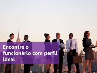 www.agendor.com.br
Encontre o
funcionário com perfil
ideal
 