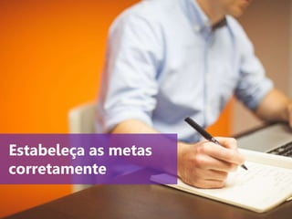 www.agendor.com.br
Estabeleça as metas
corretamente
 