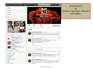 Perché Twitter?
Per
ascoltare, rispondere, informare
, coinvolgere…

MSN Alba Scarpellini

 